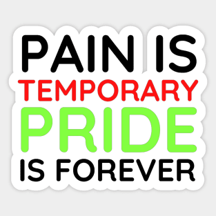 Pain is Temporary Pride is Forever - Quote #4 Sticker